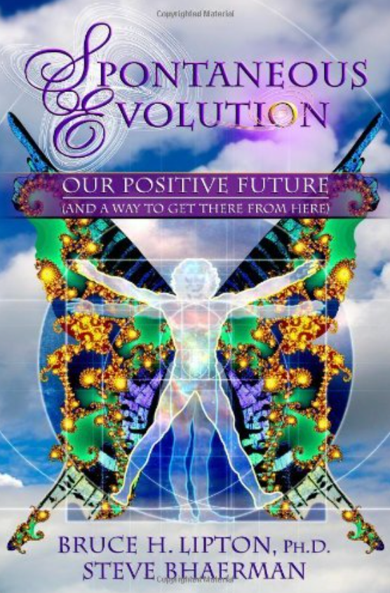Spontaneous Evolution Our Positive Future by Bruce Lipton Ph.D.